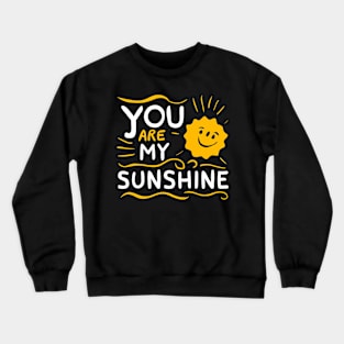 You are my Sunshine Crewneck Sweatshirt
